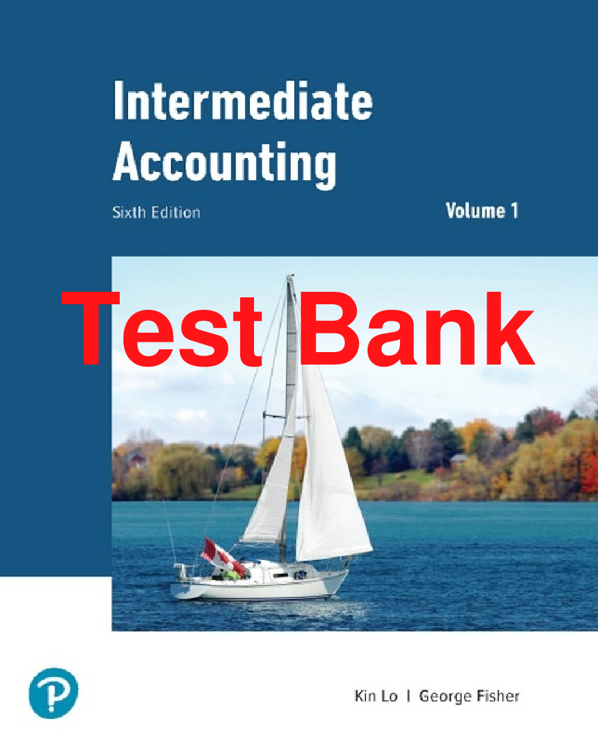 Recommended document preview for Test Bank Intermediate Accounting 1 Volume 6th Canadian Edition By Kin Lo, George Fisher Chapters 1-10