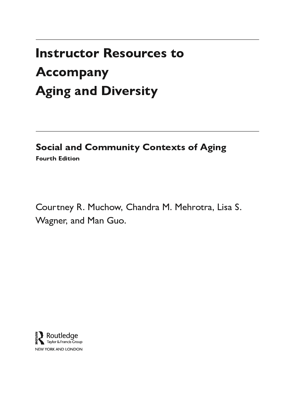 Recommended document preview for Instructor Manual For Aging and Diversity Social and Community Contexts of Aging, 4th Edition By Lisa Wagner; Chandra M Mehrotra; Man Guo