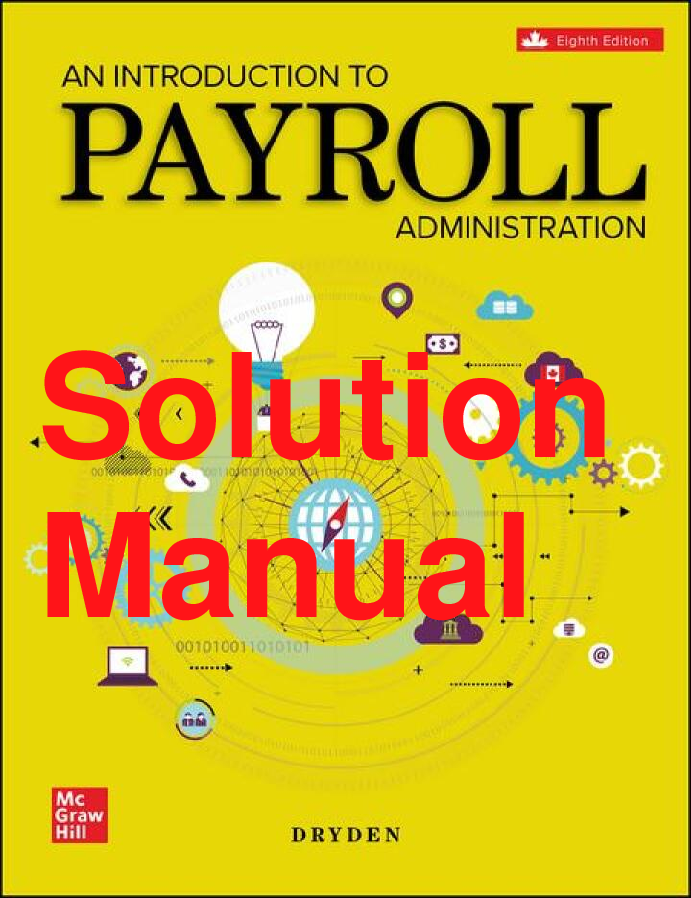 Recommended document preview for Solutions Manual An Introduction To Payroll Administration 2024-2025 8th Canadian Edition By Alan Dryden Chapters 1-12