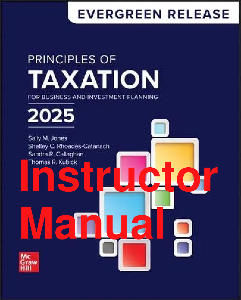 Recommended document preview for Instructor Manual Principles of Taxation for Business and Investment Planning 2025 Release By Sally Jones, Shelley Rhoades-Catanach Chapters 1-18