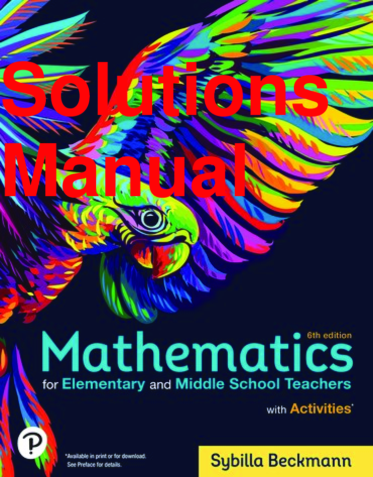 Recommended document preview for Solutions Manual Mathematics for Elementary and Middle School Teachers with Activities 6th Edition By Sybilla Beckmann