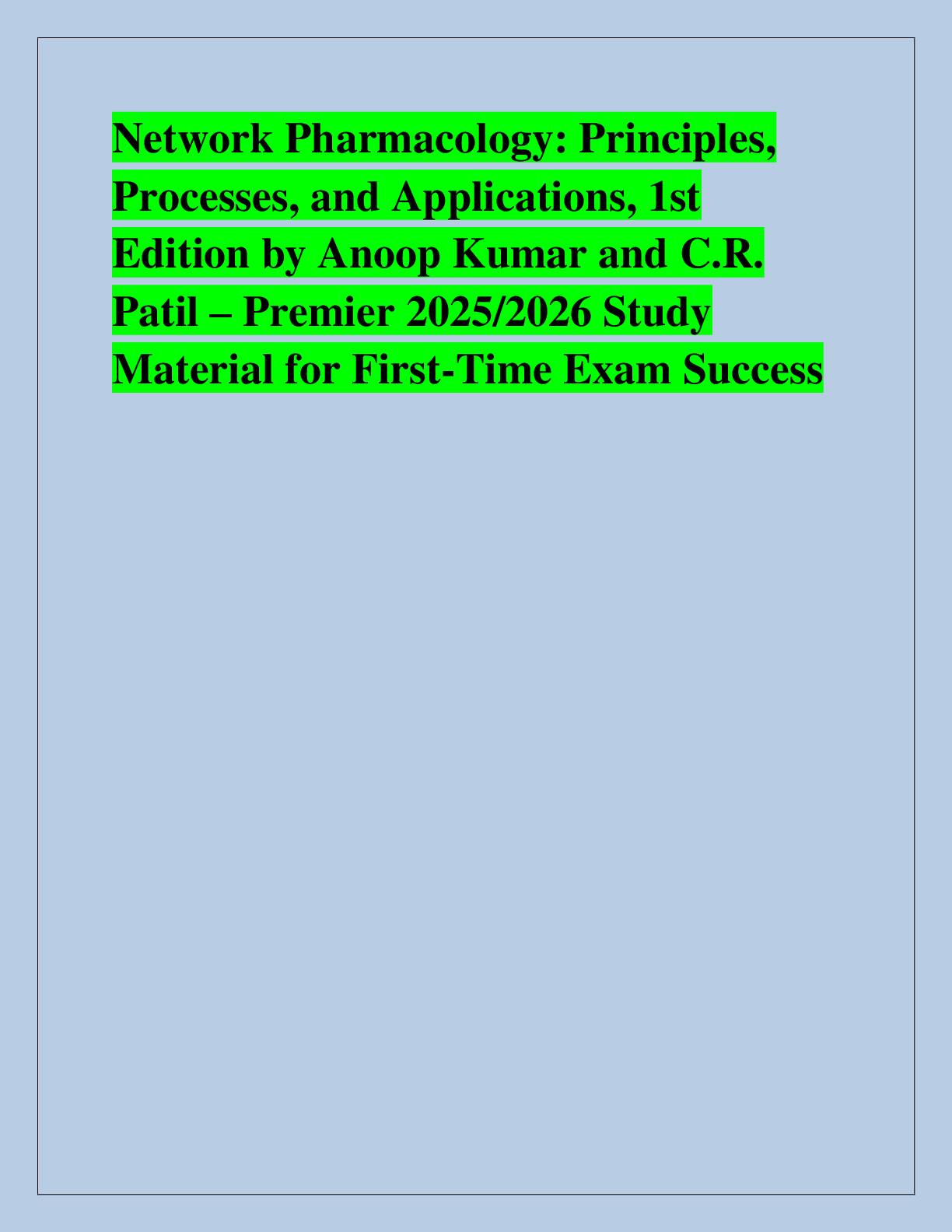 Recommended document preview for Network Pharmacology: Principles,  Processes, and Applications, 1st  Edition by Anoop Kumar and C.R.  Patil – Premier 2025/2026 Study  Material for First-Time Exam Success