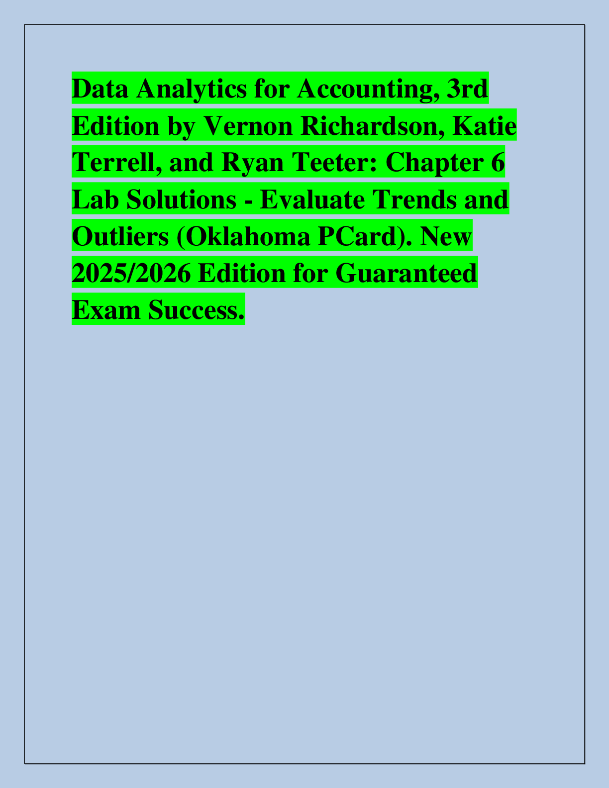 Recommended document preview for Data Analytics for Accounting, 3rd  Edition by Vernon Richardson, Katie  Terrell, and Ryan Teeter: Chapter 6  Lab Solutions - Evaluate Trends and  Outliers (Oklahoma PCard). New  2025/2026 Edition for Guaranteed  Exam Success.