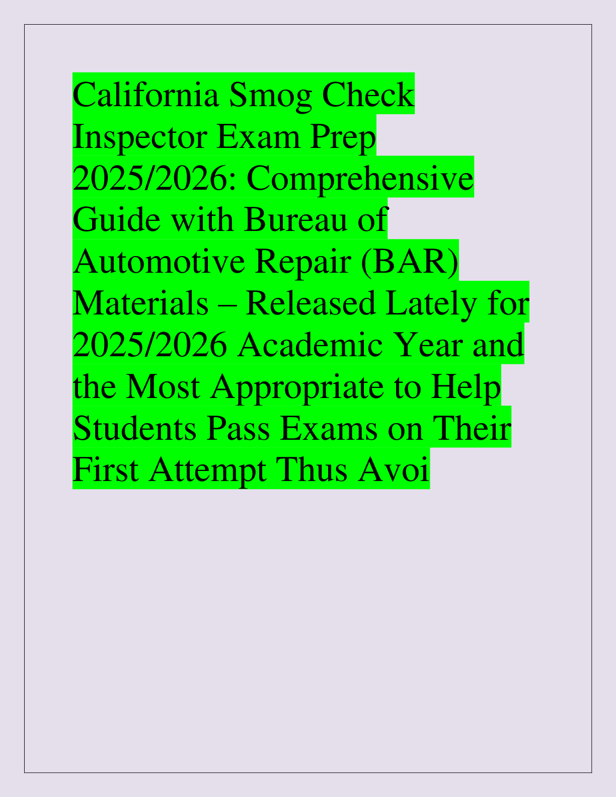Recommended document preview for California Smog Check  Inspector Exam Prep  2025/2026: Comprehensive  Guide with Bureau of  Automotive Repair (BAR)  Materials – Released Lately for  2025/2026 Academic Year and  the Most Appropriate to Help  Students Pass Exams on Their  First Attempt Thus Avoi