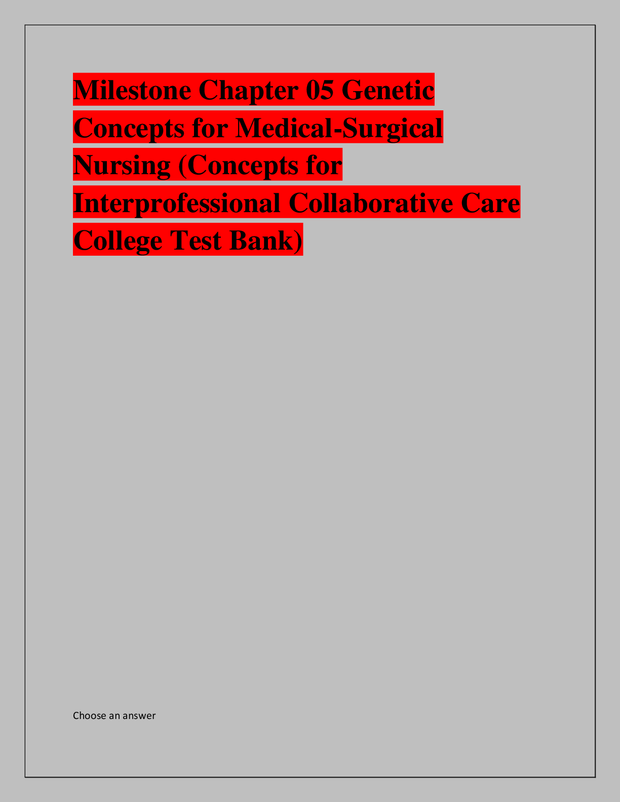 Recommended document preview for Milestone Chapter 05 Genetic  Concepts for Medical-Surgical  Nursing (Concepts for  Interprofessional Collaborative Care  College Test Bank)