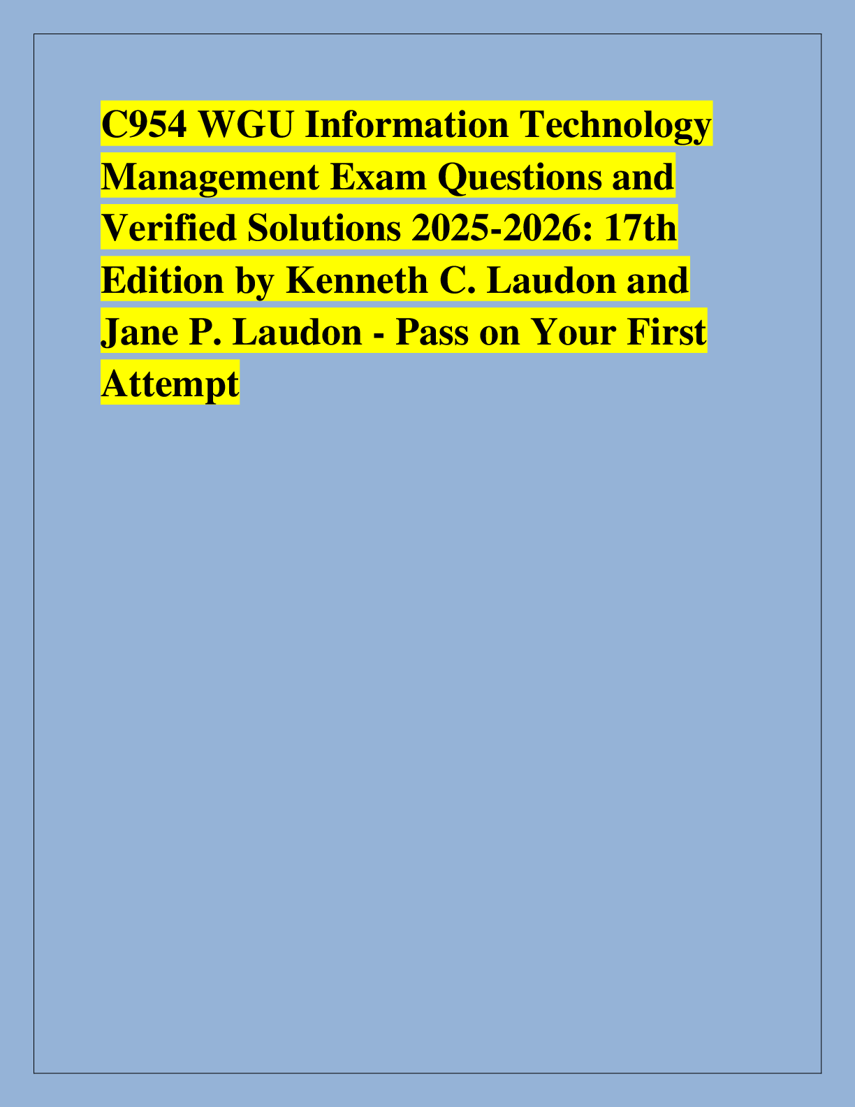 Recommended document preview for C954 WGU Information Technology  Management Exam Questions and  Verified Solutions 2025-2026: 17th  Edition by Kenneth C. Laudon and  Jane P. Laudon - Pass on Your First  Attempt