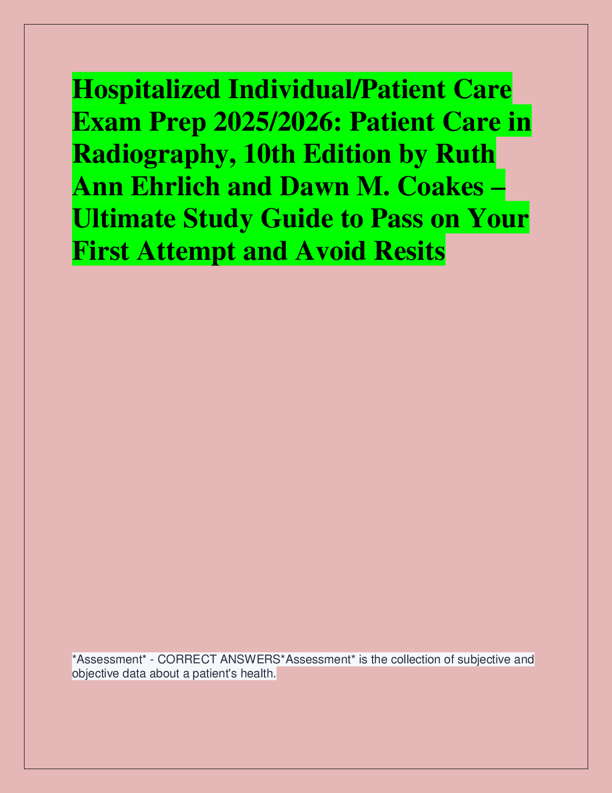 Recommended document preview for Hospitalized Individual/Patient Care  Exam Prep 2025/2026: Patient Care in  Radiography, 10th Edition by Ruth  Ann Ehrlich and Dawn M. Coakes – Ultimate Study Guide to Pass on Your  First Attempt and Avoid Resits