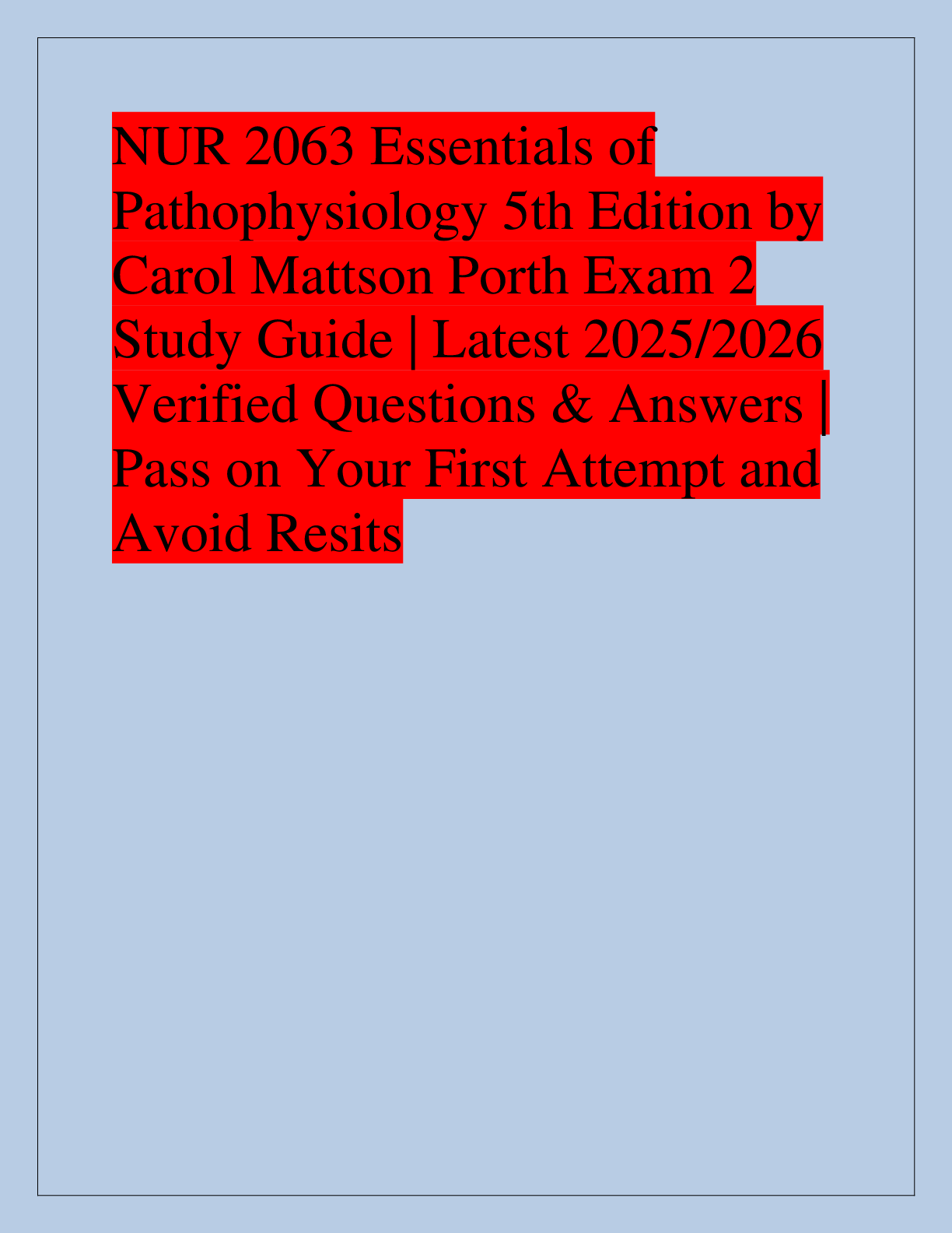 Recommended document preview for NUR 2063 Essentials of  Pathophysiology 5th Edition by  Carol Mattson Porth Exam 2  Study Guide | Latest 2025/2026  Verified Questions & Answers |  Pass on Your First Attempt and  Avoid Resits