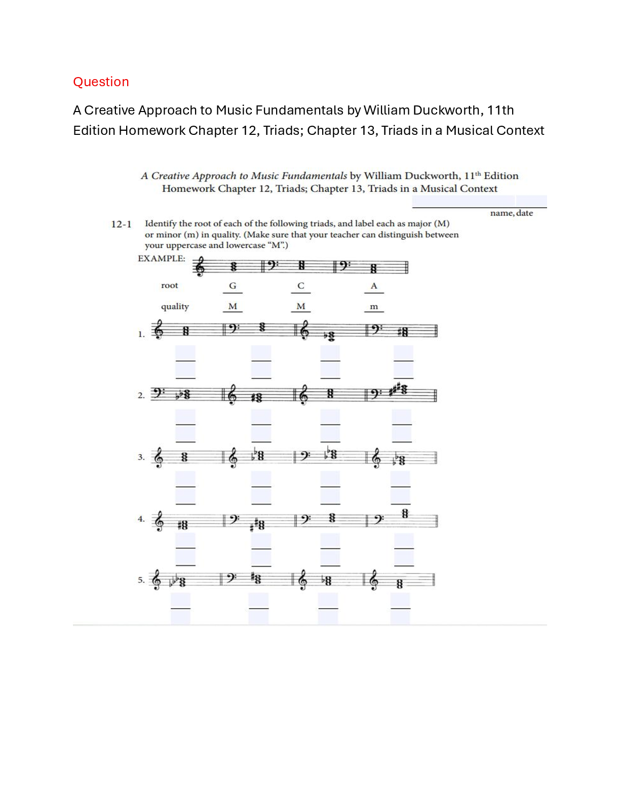 Recommended document preview for A Creative Approach to Music Fundamentals by William Duckworth, 11th Edition Homework Chapter 12, Triads; Chapter 13, Triads in a Musical Context