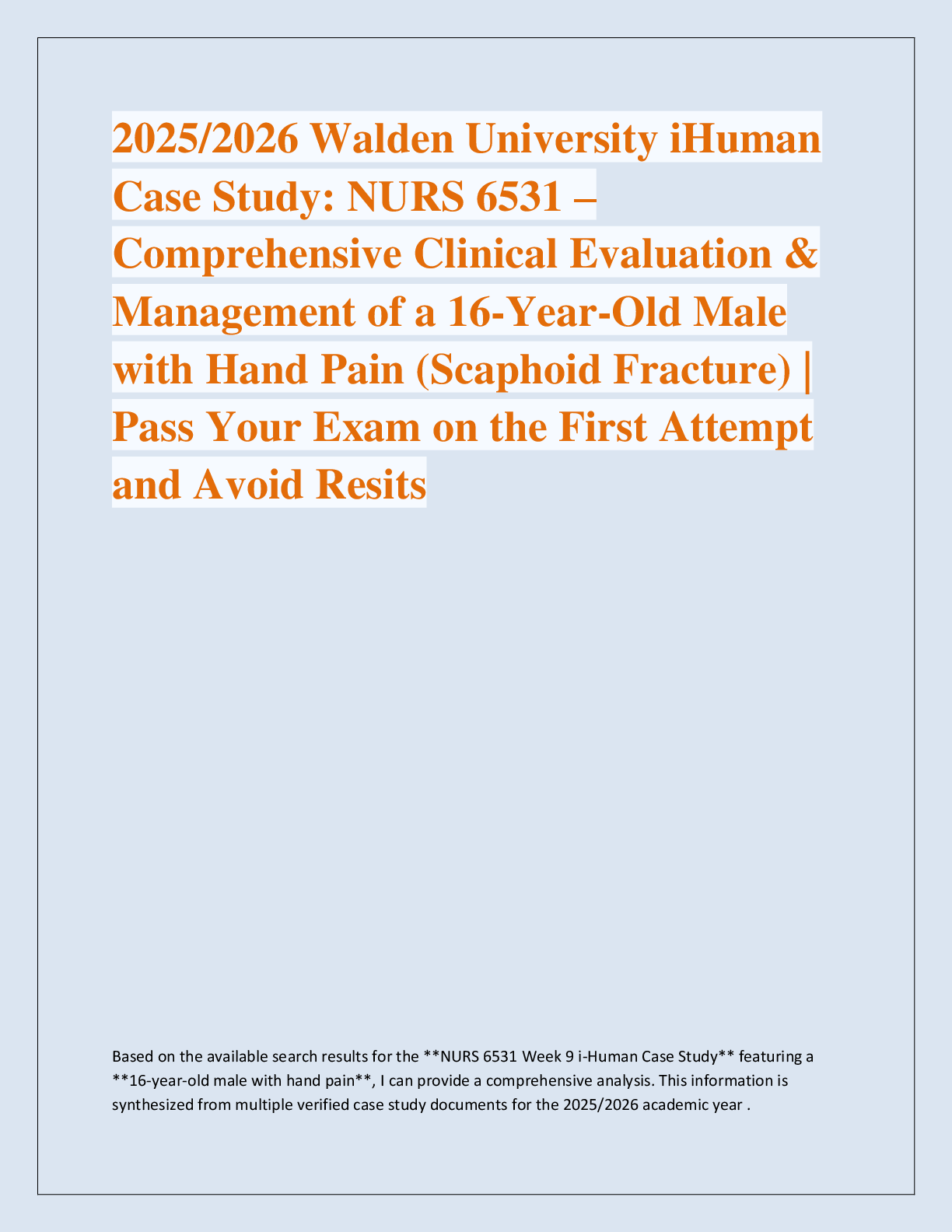 Recommended document preview for 2025/2026 Walden University iHuman  Case Study: NURS 6531 – Comprehensive Clinical Evaluation &  Management of a 16-Year-Old Male  with Hand Pain (Scaphoid Fracture) |  Pass Your Exam on the First Attempt  and Avoid Resits