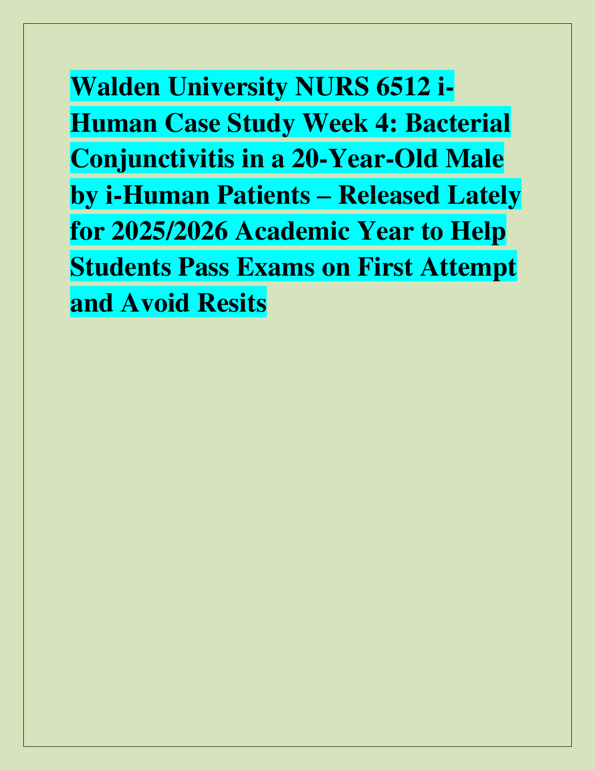Recommended document preview for Walden University NURS 6512 iHuman Case Study Week 4: Bacterial  Conjunctivitis in a 20-Year-Old Male  by i-Human Patients – Released Lately  for 2025/2026 Academic Year to Help  Students Pass Exams on First Attempt  and Avoid Resits