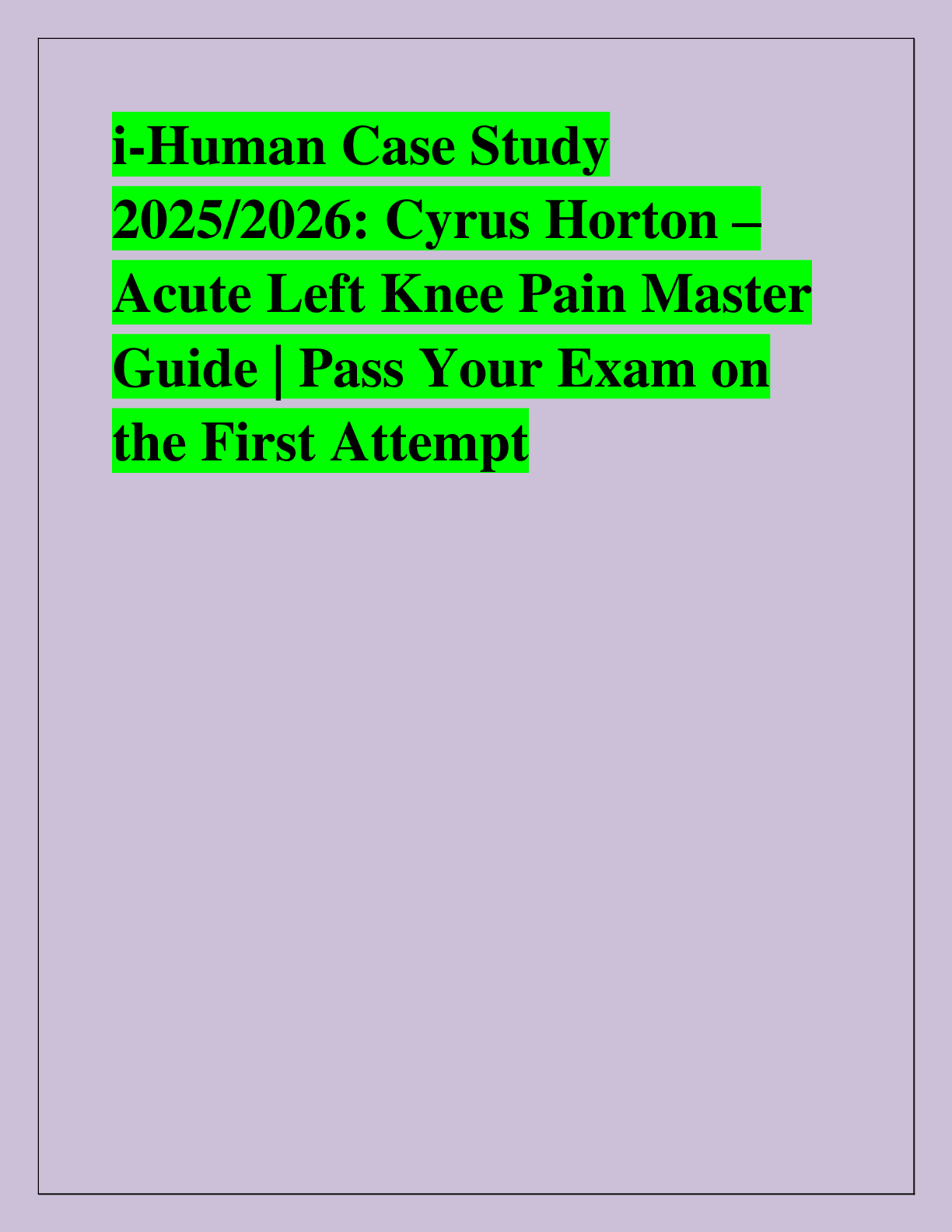 Recommended document preview for i-Human Case Study  2025/2026: Cyrus Horton – Acute Left Knee Pain Master  Guide | Pass Your Exam on  the First Attempt