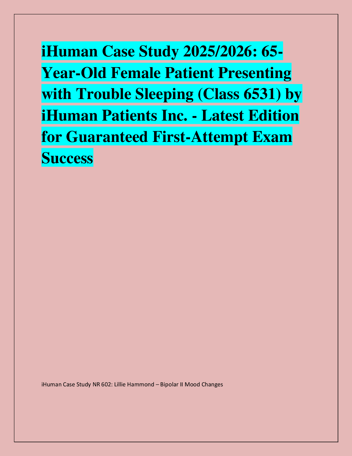 Recommended document preview for iHuman Case Study 2025/2026: 65- Year-Old Female Patient Presenting  with Trouble Sleeping (Class 6531) by  iHuman Patients Inc. - Latest Edition  for Guaranteed First-Attempt Exam  Success
