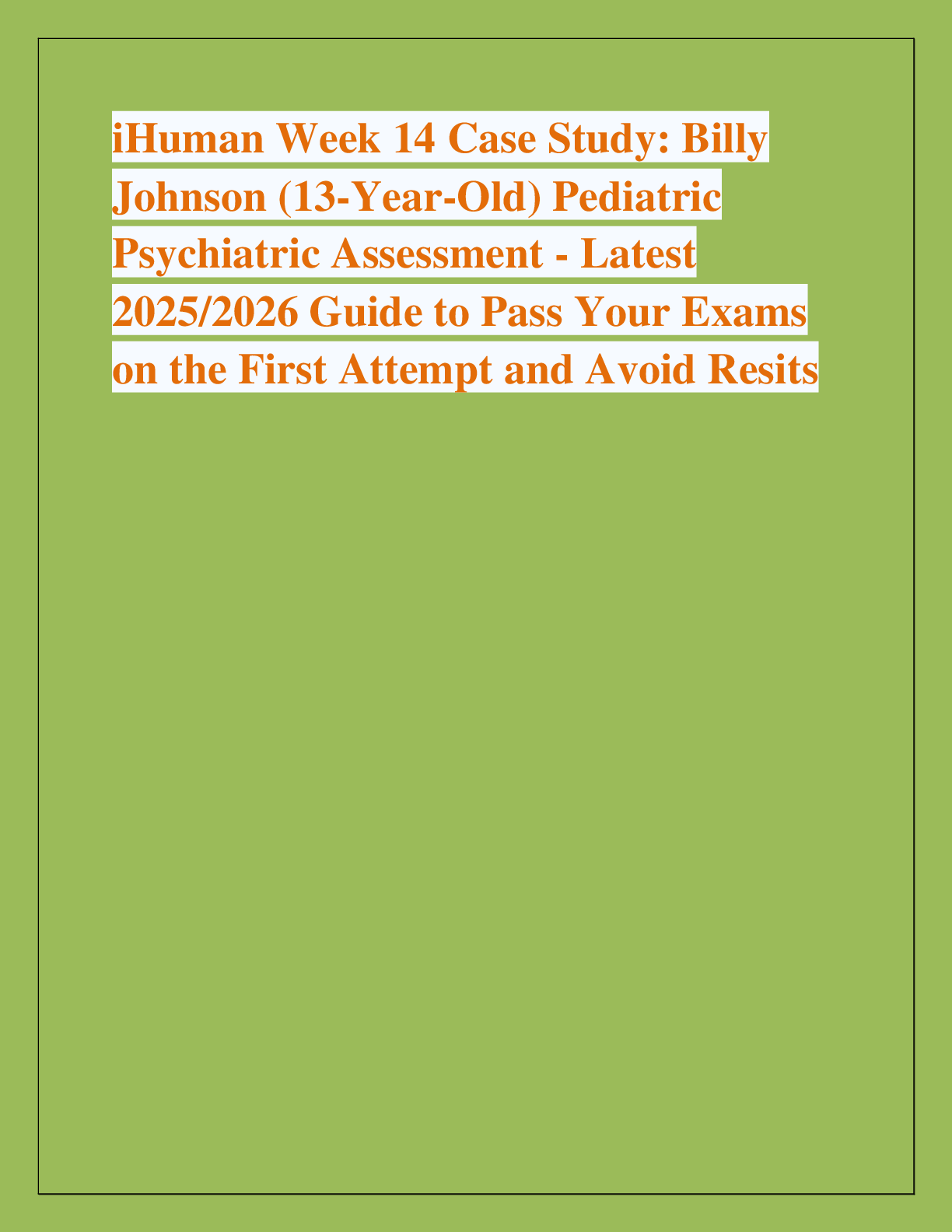 Preview of iHuman Week 14 Case Study: Billy  Johnson (13-Year-Old) Pediatric  Psychiatric Assessment - Latest  2025/2026 Guide to Pass Your Exams  on the First Attempt and Avoid Resits