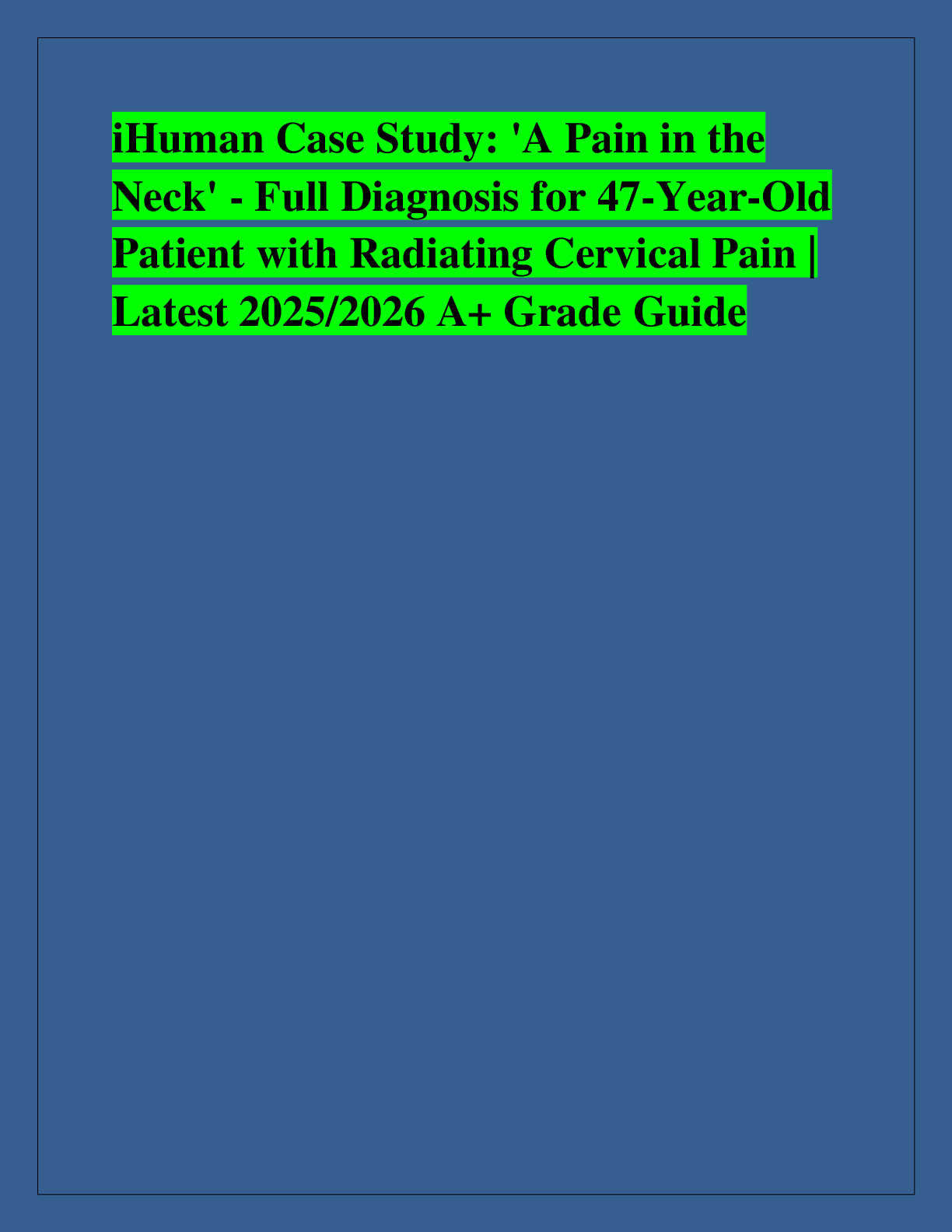 Recommended document preview for iHuman Case Study: 'A Pain in the  Neck' - Full Diagnosis for 47-Year-Old  Patient with Radiating Cervical Pain |  Latest 2025/2026 A+ Grade Guidenur