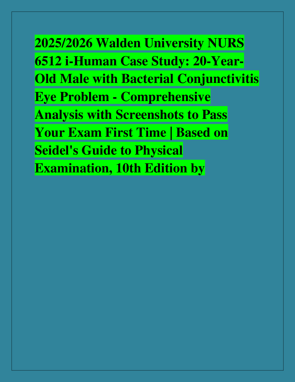 Recommended document preview for 2025/2026 Walden University NURS  6512 i-Human Case Study: 20-YearOld Male with Bacterial Conjunctivitis  Eye Problem - Comprehensive  Analysis with Screenshots to Pass  Your Exam First Time | Based on  Seidel's Guide to Physical  Examination, 10th Edition by