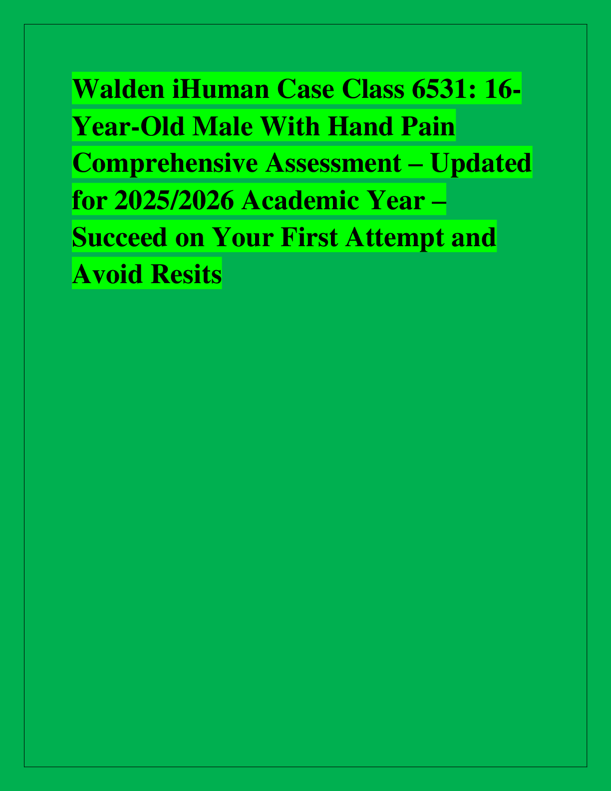 Recommended document preview for Walden iHuman Case Class 6531: 16- Year-Old Male With Hand Pain  Comprehensive Assessment – Updated  for 2025/2026 Academic Year – Succeed on Your First Attempt and  Avoid Resits