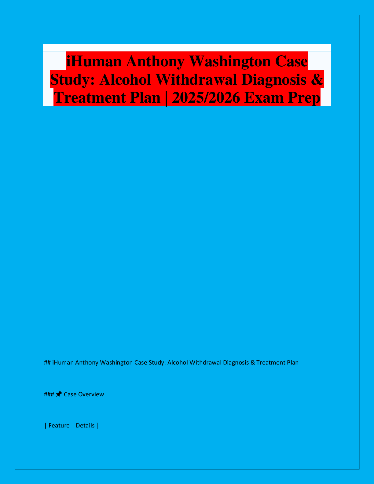 Recommended document preview for iHuman Anthony Washington Case  Study: Alcohol Withdrawal Diagnosis &  Treatment Plan | 2025/2026 Exam Prep