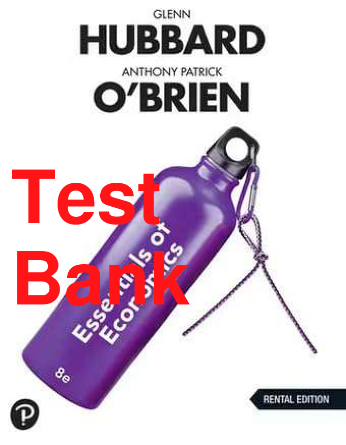 Recommended document preview for Test Bank Essentials of Economics 8th Edition By Glenn Hubbard, Anthony Patrick OBrien