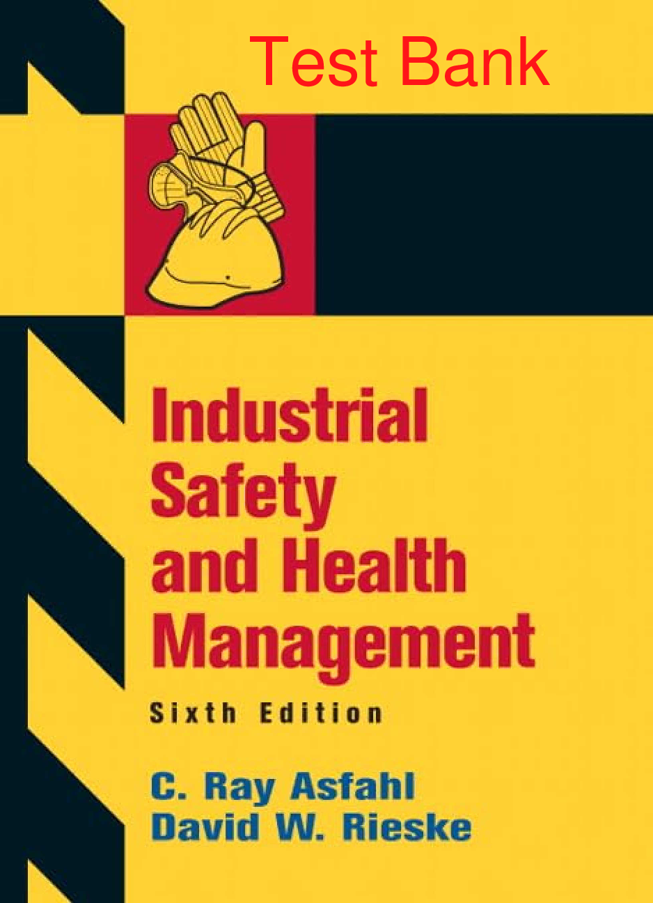 Recommended document preview for Test Bank Industrial Safety and Health Management 6th Edition By Ray Asfahl David Rieske