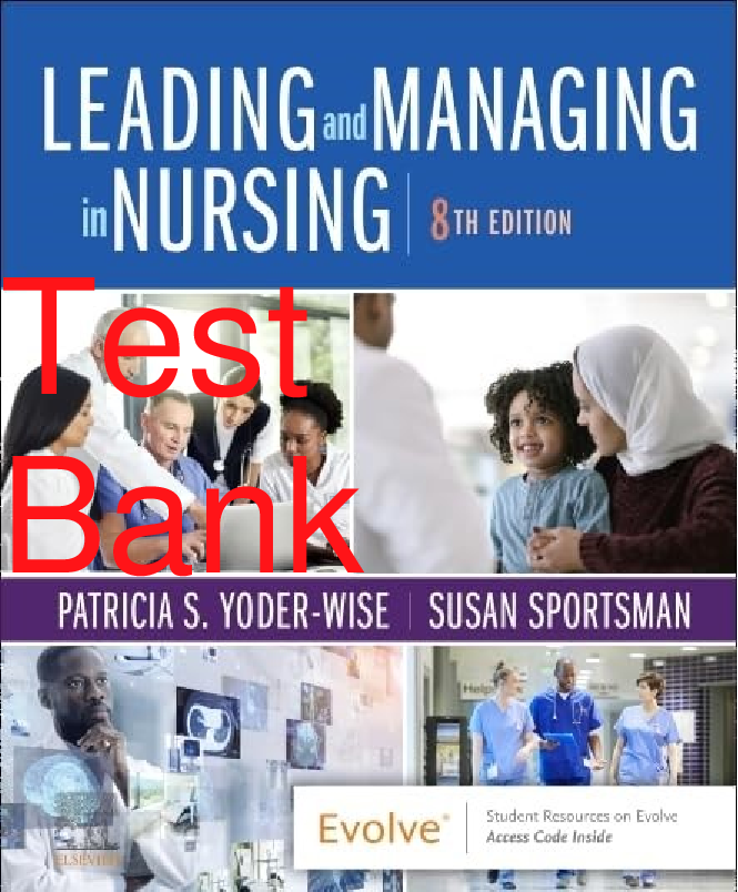 Recommended document preview for Test Bank Leading and Managing in Nursing 8th Edition By Patricia Yoder-Wise, Susan Sportsman
