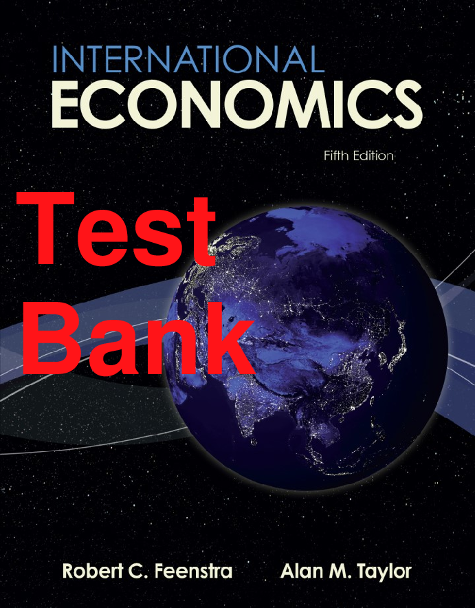 Recommended document preview for Test Bank International Economics 5th Edition By Robert Feenstra, Alan Taylor