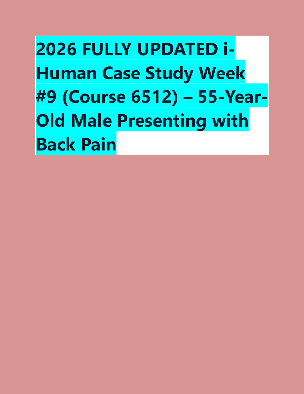 Preview of 2026 FULLY UPDATED iHuman Case Study Week  #9 (Course 6512) – 55-YearOld Male Presenting