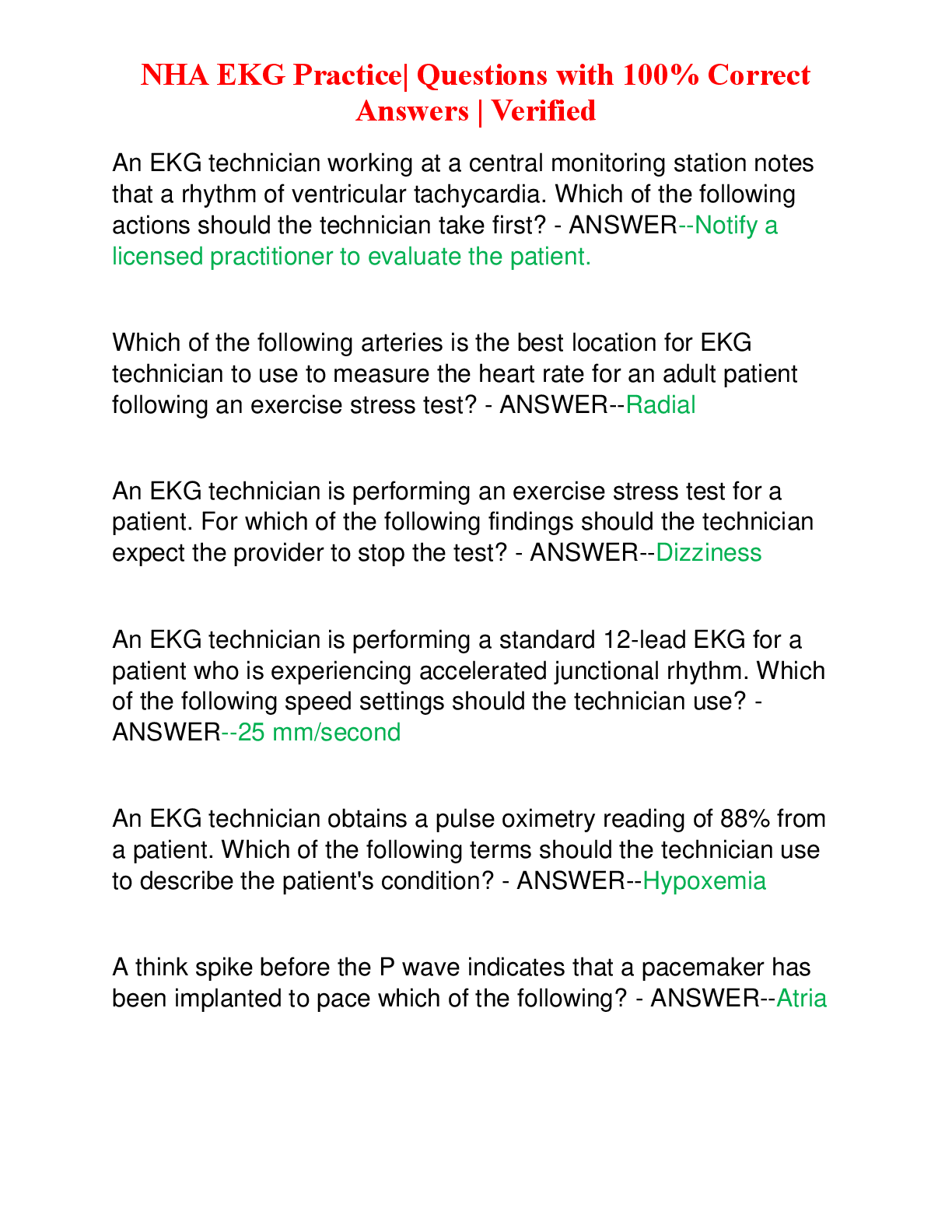 Recommended document preview for NHA EKG Practice| Questions with 100% Correct  Answers | Verified  An EKG technician working at a central monitoring station notes  that a rhythm of ventricular tachycardia. Which of the following  actions should the technician take first? - ANSWER--Notify a  licensed practitioner to evaluate the patient.