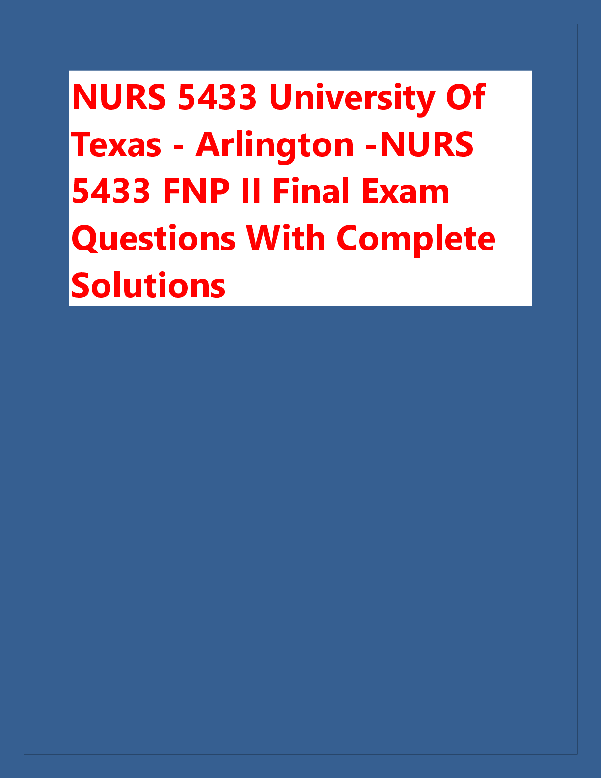 Recommended document preview for NURS 5433 University Of  Texas - Arlington -NURS  5433 FNP II Final Exam  Questions With Complete  Solutions
