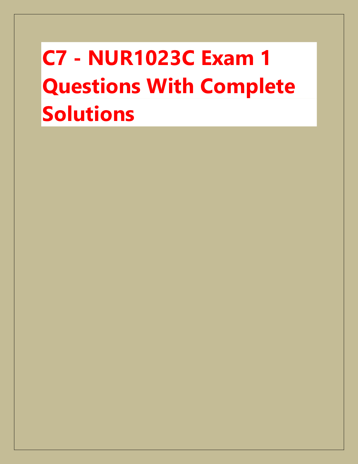 Preview of C7 - NUR1023C Exam 1  Questions With Complete  Solutions