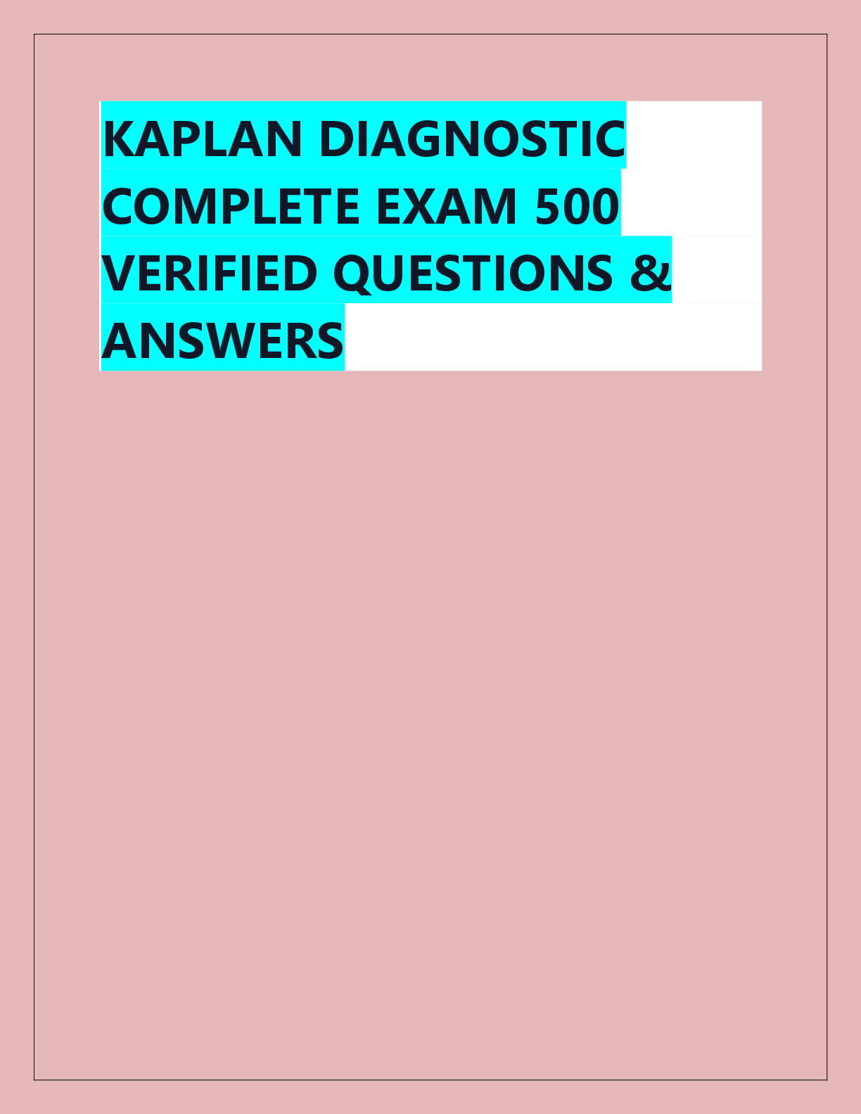 Recommended document preview for KAPLAN DIAGNOSTIC  COMPLETE EXAM 500  VERIFIED QUESTIONS &  ANSWERS