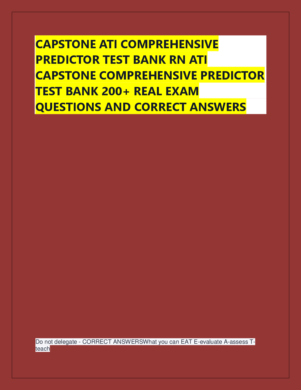 Recommended document preview for CAPSTONE ATI COMPREHENSIVE  PREDICTOR TEST BANK RN ATI  CAPSTONE COMPREHENSIVE PREDICTOR  TEST BANK 200+ REAL EXAM  QUESTIONS AND CORRECT ANSWERS