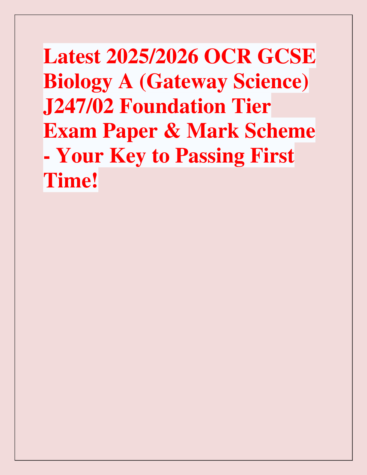 Recommended document preview for Latest 2025/2026 OCR GCSE  Biology A (Gateway Science)  J247/02 Foundation Tier  Exam Paper & Mark Scheme  - Your Key to Passing First  Time!