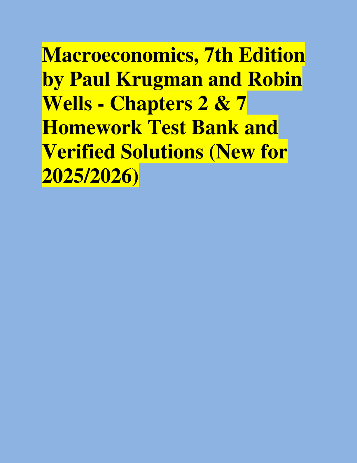 Recommended document preview for Macroeconomics, 7th Edition  by Paul Krugman and Robin  Wells - Chapters 2 & 7  Homework Test Bank and  Verified Solutions (New for  2025/2026)