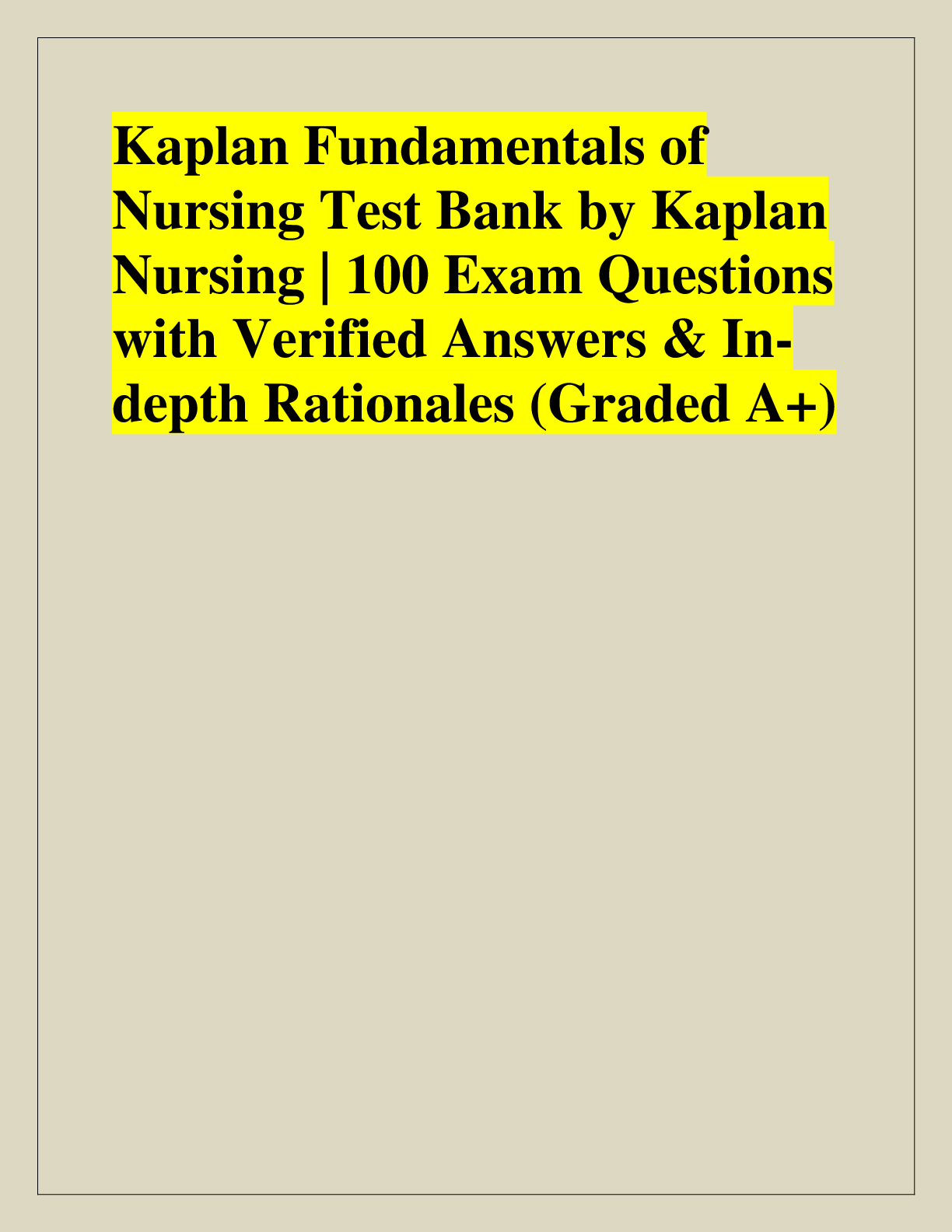 Recommended document preview for Kaplan Fundamentals of  Nursing Test Bank by Kaplan  Nursing | 100 Exam Questions  with Verified Answers & Indepth Rationales (Graded A+)