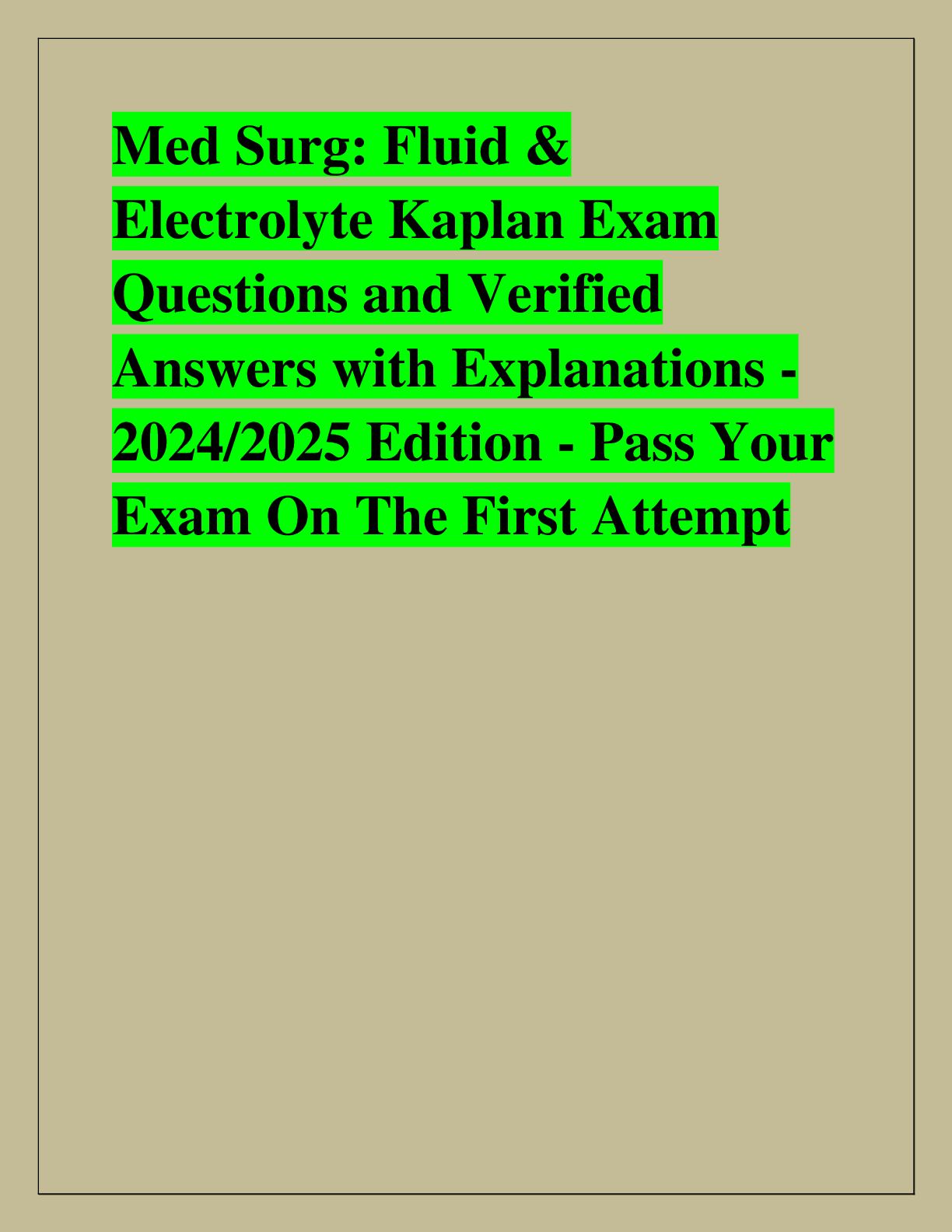 Recommended document preview for Med Surg: Fluid &  Electrolyte Kaplan Exam  Questions and Verified  Answers with Explanations - 2024/2025 Edition - Pass Your  Exam On The First Attempt