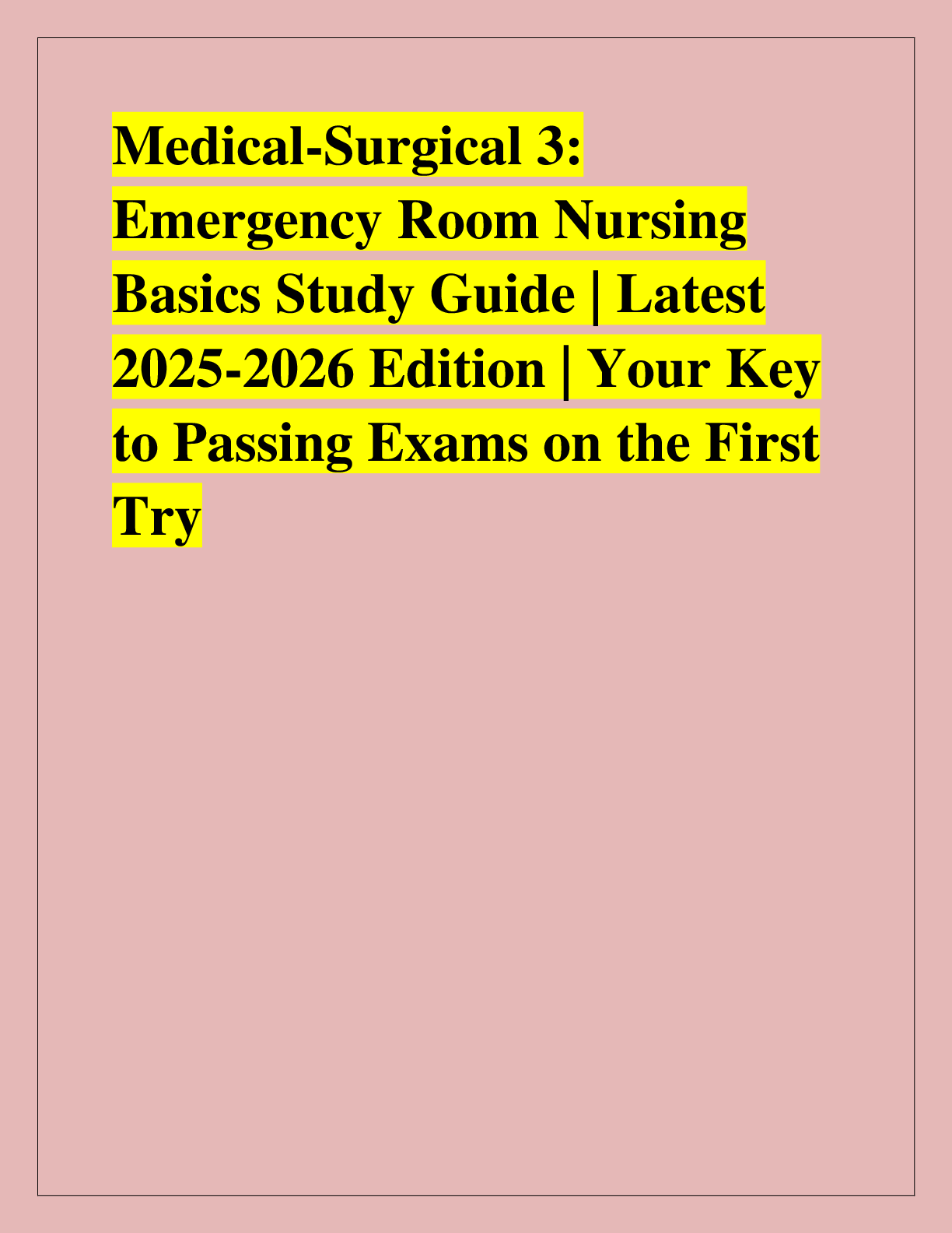 Recommended document preview for Medical-Surgical 3:  Emergency Room Nursing  Basics Study Guide | Latest  2025-2026 Edition | Your Key  to Passing Exams on the First  Try