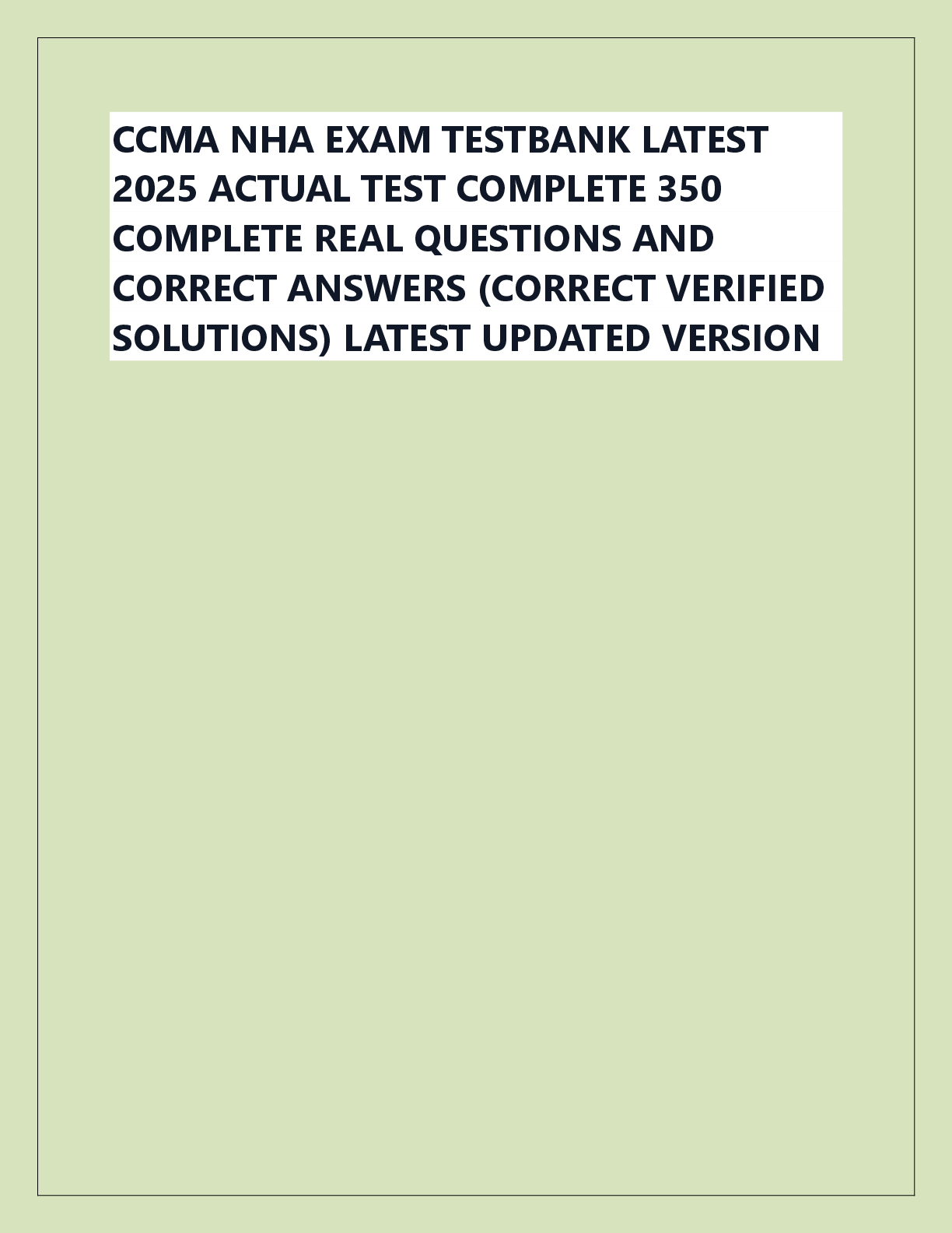 Recommended document preview for CCMA NHA EXAM TESTBANK LATEST  2025 ACTUAL TEST COMPLETE 350  COMPLETE REAL QUESTIONS AND  CORRECT ANSWERS (CORRECT VERIFIED  SOLUTIONS) LATEST UPDATED VERSION