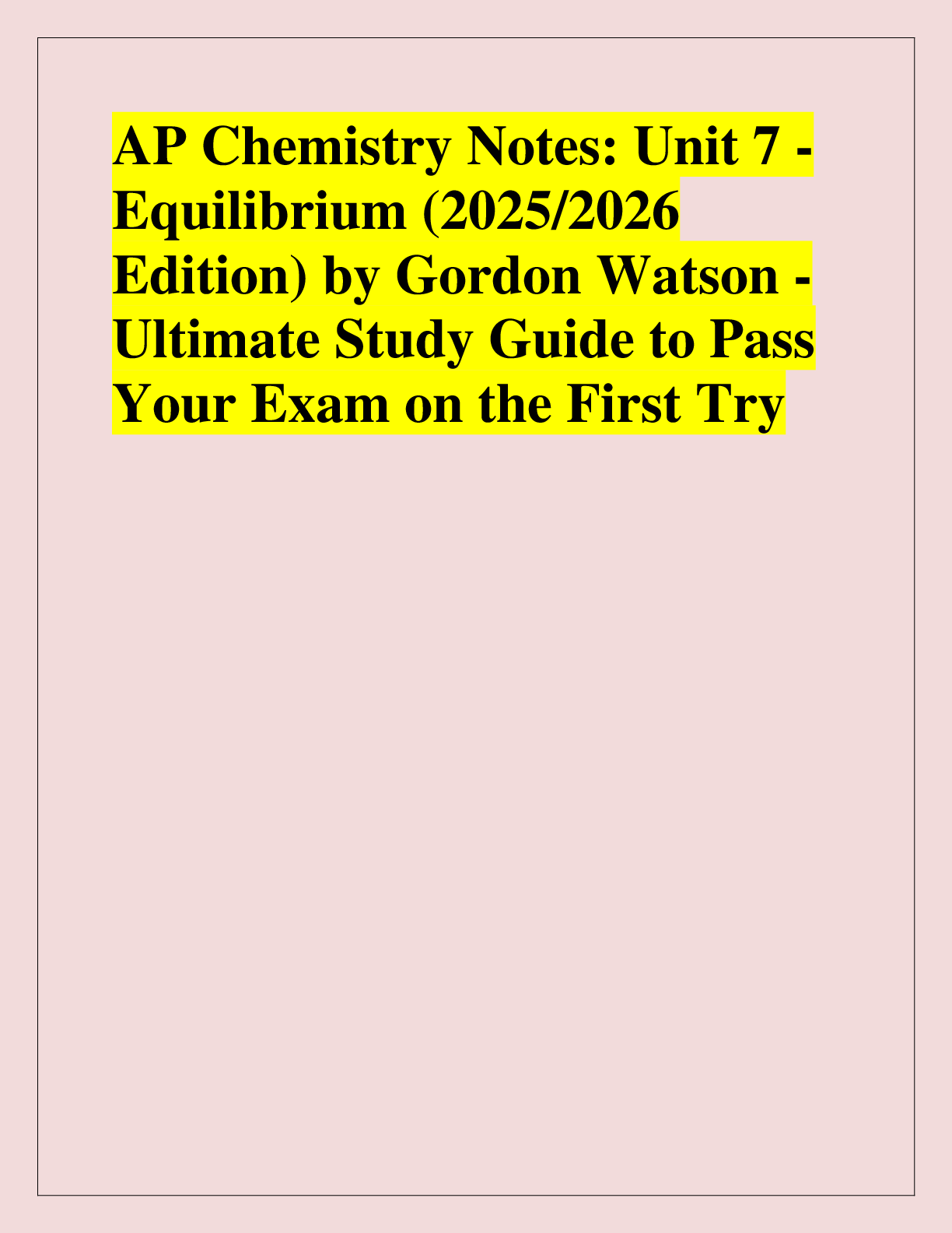 Recommended document preview for AP Chemistry Notes: Unit 7 - Equilibrium (2025/2026  Edition) by Gordon Watson - Ultimate Study Guide to Pass  Your Exam on the First Try