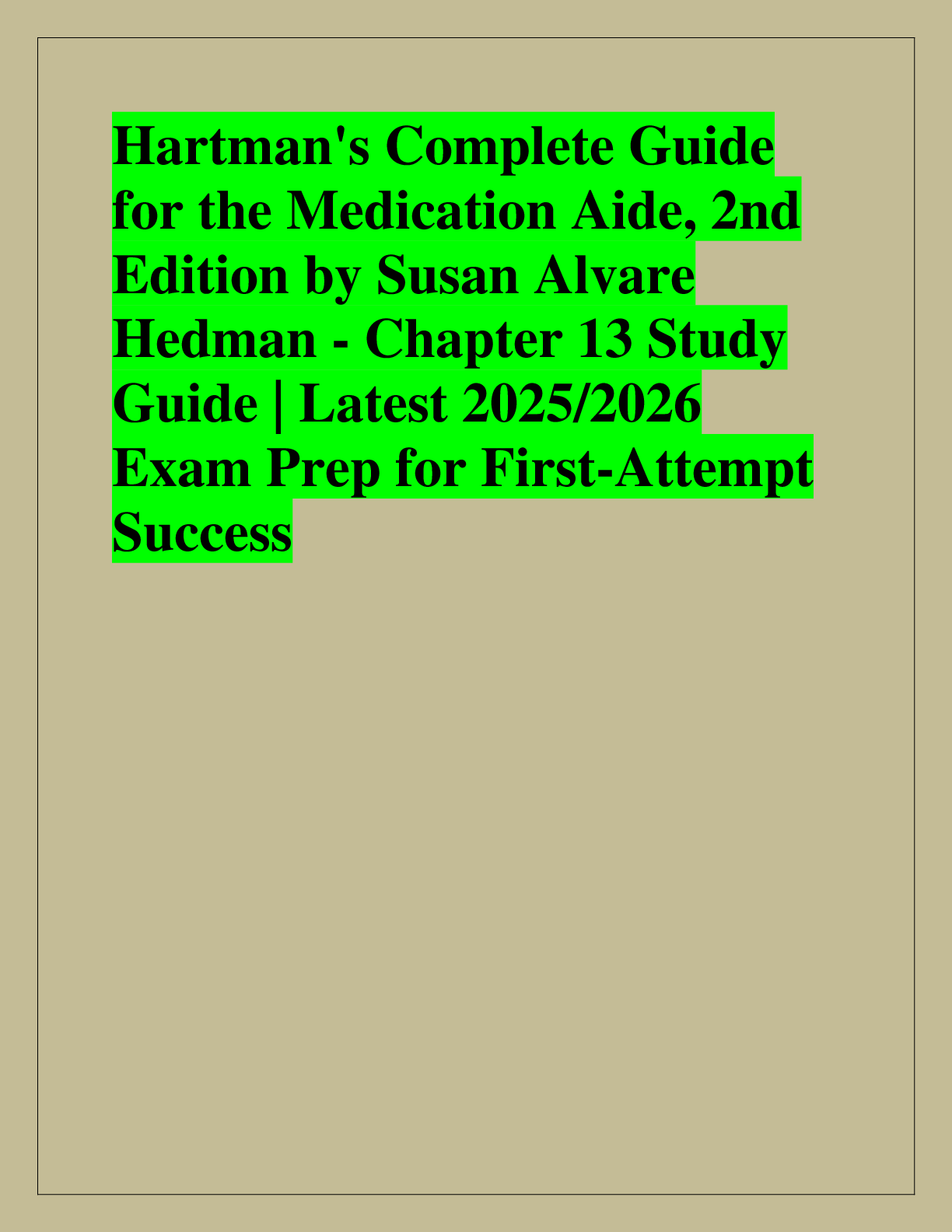 Recommended document preview for Hartman's Complete Guide  for the Medication Aide, 2nd  Edition by Susan Alvare  Hedman - Chapter 13 Study  Guide | Latest 2025/2026  Exam Prep for First-Attempt  Success