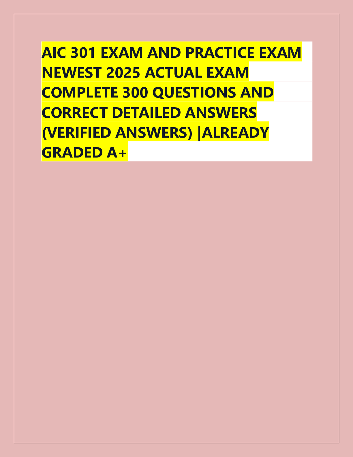 Preview of AIC 301 EXAM AND PRACTICE EXAM  NEWEST 2025 ACTUAL EXAM  COMPLETE 300 QUESTIONS AND  CORRECT DETAILED ANSWERS  (VERIFIED ANSWERS) |ALREADY  GRADED A+