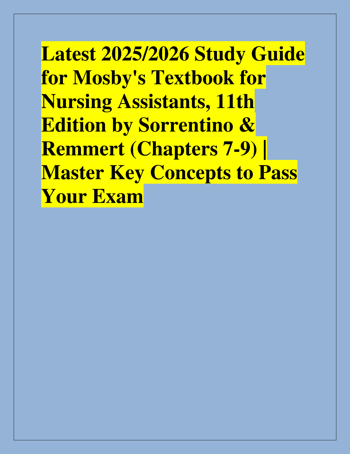 Recommended document preview for Latest 2025/2026 Study Guide  for Mosby's Textbook for  Nursing Assistants, 11th  Edition by Sorrentino &  Remmert (Chapters 7-9) |  Master Key Concepts to Pass  Your Exam