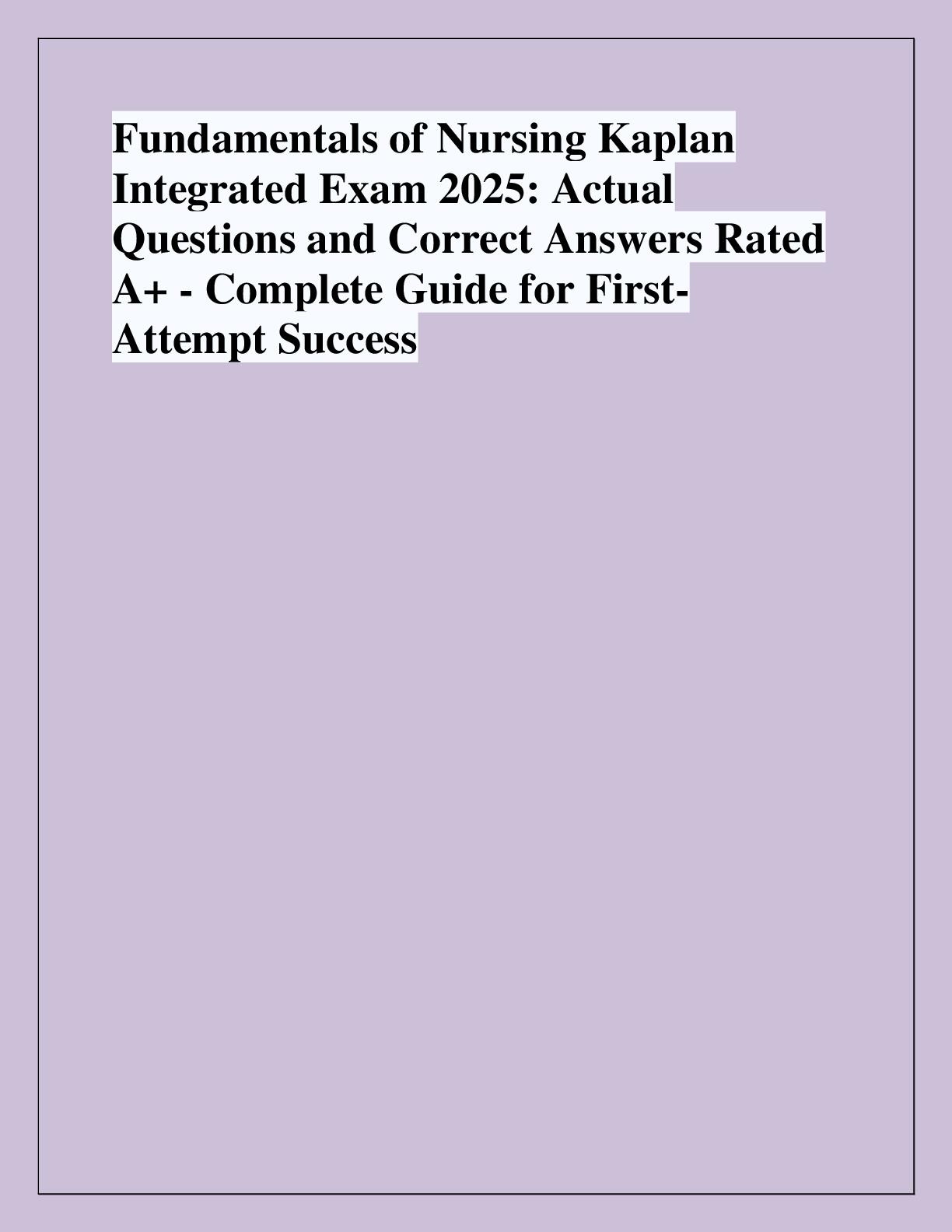 Recommended document preview for Fundamentals of Nursing Kaplan  Integrated Exam 2025: Actual  Questions and Correct Answers Rated  A+ - Complete Guide for FirstAttempt Success