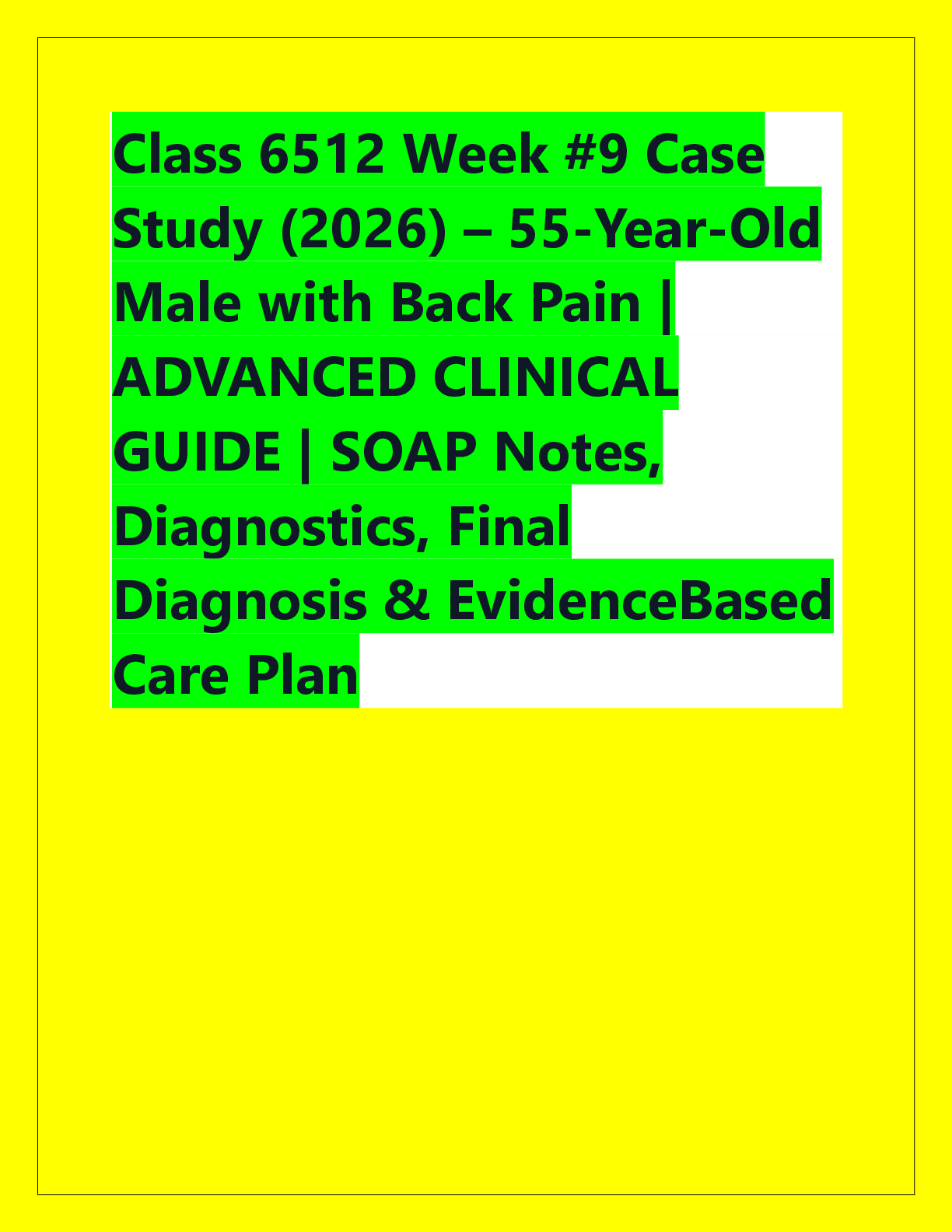 Preview of Class 6512 Week #9 Case  Study (2026) – 55-Year-Old  Male with Back Pain |  ADVANCED CLINI