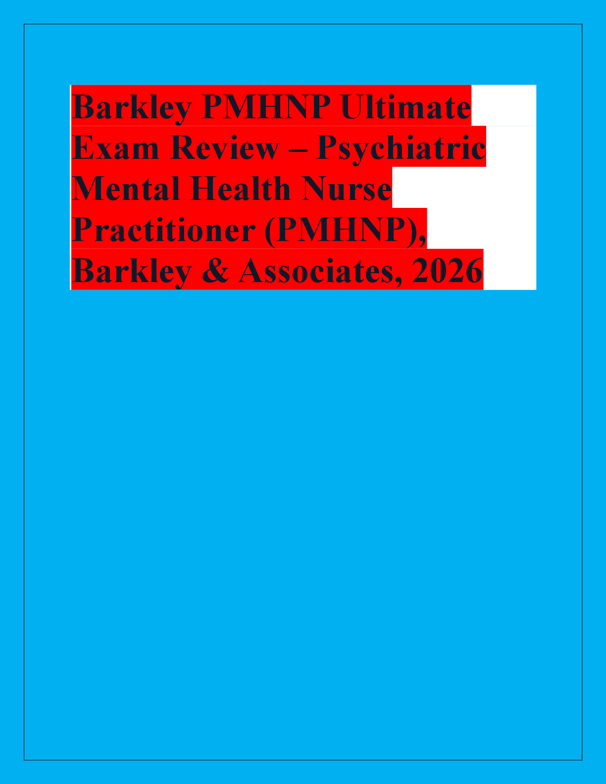 Recommended document preview for Barkley PMHNP Ultimate  Exam Review – Psychiatric  Mental Health Nurse  Practitioner (PMHNP),  Barkley & Associates, 2026