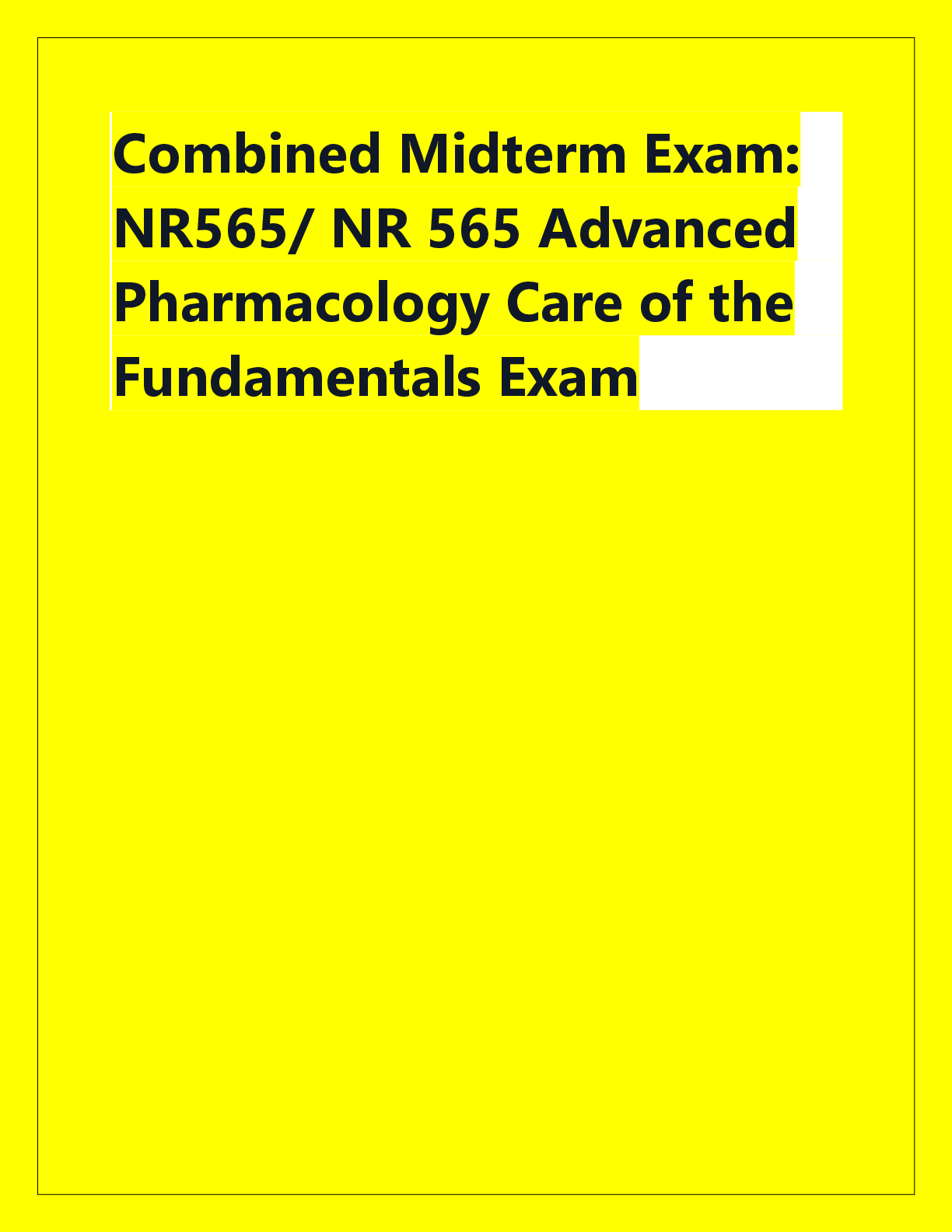 Preview of Combined Midterm Exam:  NR565/ NR 565 Advanced  Pharmacology Care of the  Fundamentals Exa