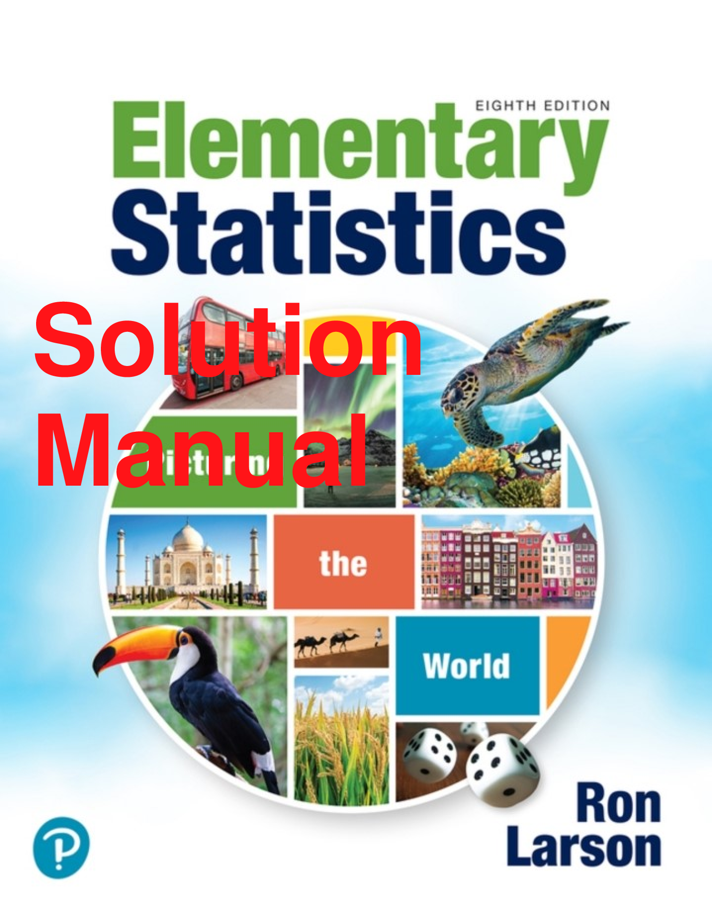 Recommended document preview for Solutions Manual Elementary Statistics Picturing the World 8th Edition By Ron Larson, Elizabeth Farber
