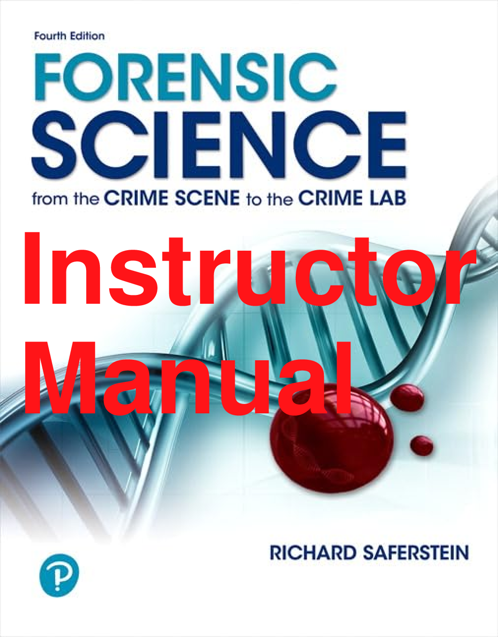 Preview of Instructor Manual Forensic Science From the Crime Scene to the Crime Lab 4th Edition By Richard Saferstein, Tiffany Roy