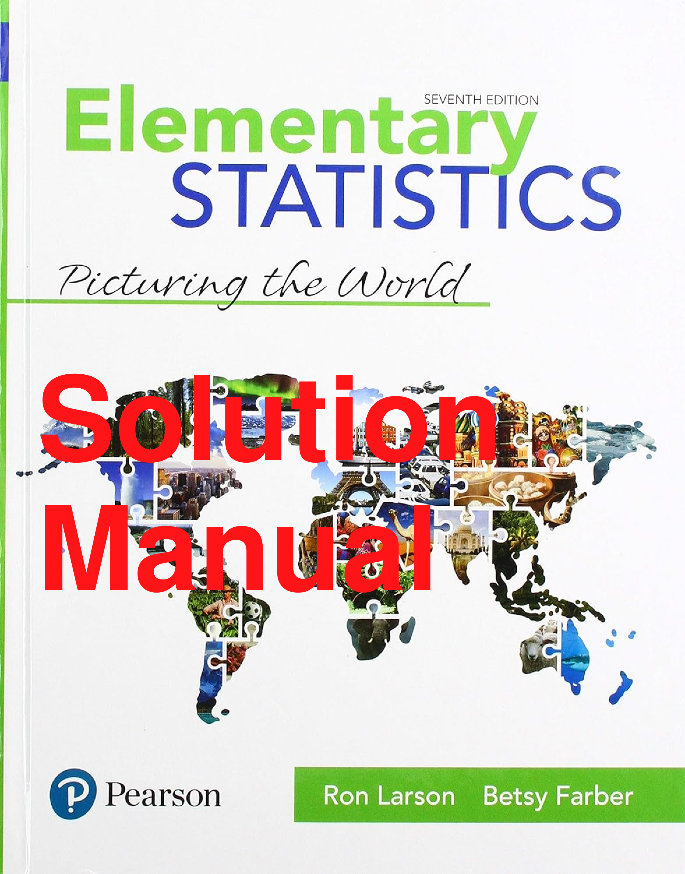 Recommended document preview for Solutions Manual Elementary Statistics Picturing the World 7th Edition By Ron Larson, Elizabeth Farber