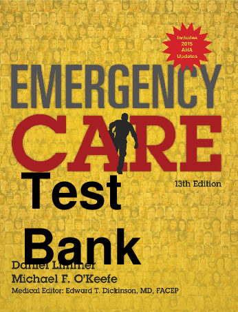 Preview of Test Bank Emergency Care 13th Edition By Daniel Limmer, Michael O'Keefe, Edward Dickinson,